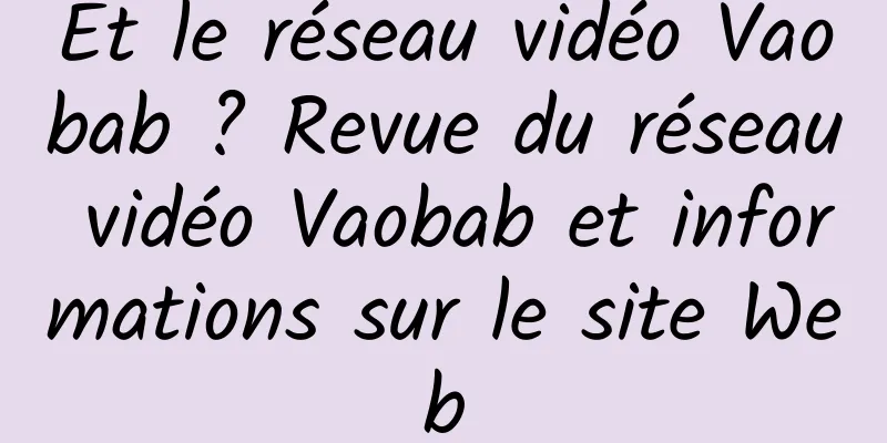 Et le réseau vidéo Vaobab ? Revue du réseau vidéo Vaobab et informations sur le site Web