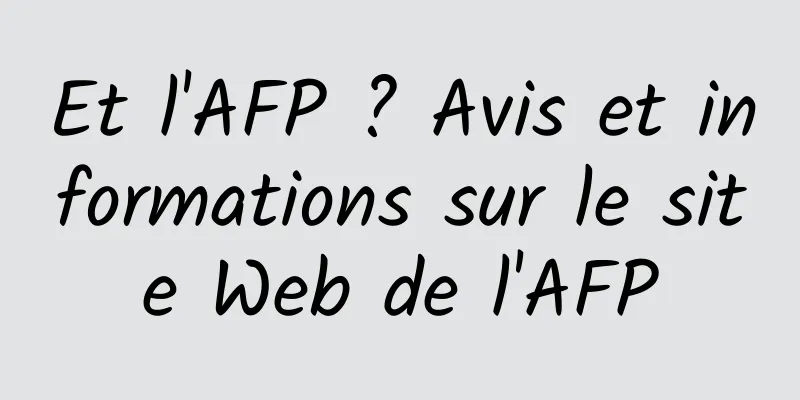 Et l'AFP ? Avis et informations sur le site Web de l'AFP