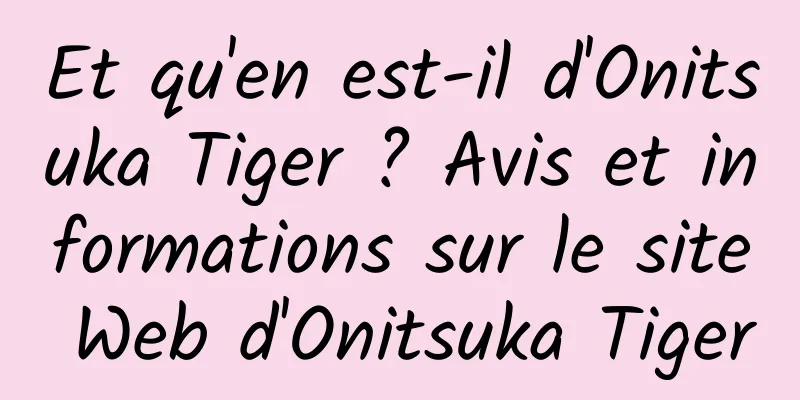 Et qu'en est-il d'Onitsuka Tiger ? Avis et informations sur le site Web d'Onitsuka Tiger