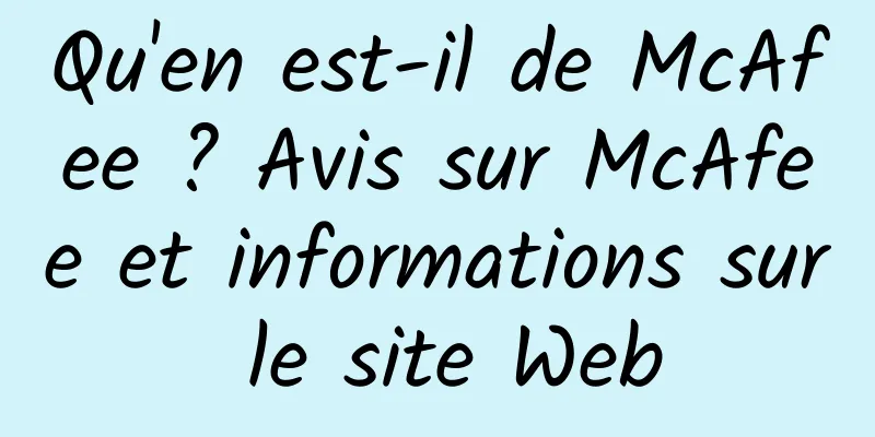 Qu'en est-il de McAfee ? Avis sur McAfee et informations sur le site Web