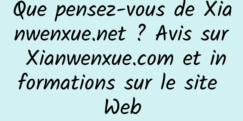 Que pensez-vous de Xianwenxue.net ? Avis sur Xianwenxue.com et informations sur le site Web