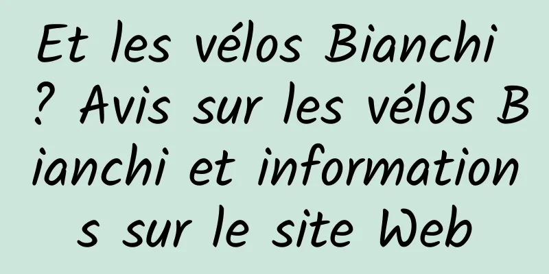 Et les vélos Bianchi ? Avis sur les vélos Bianchi et informations sur le site Web