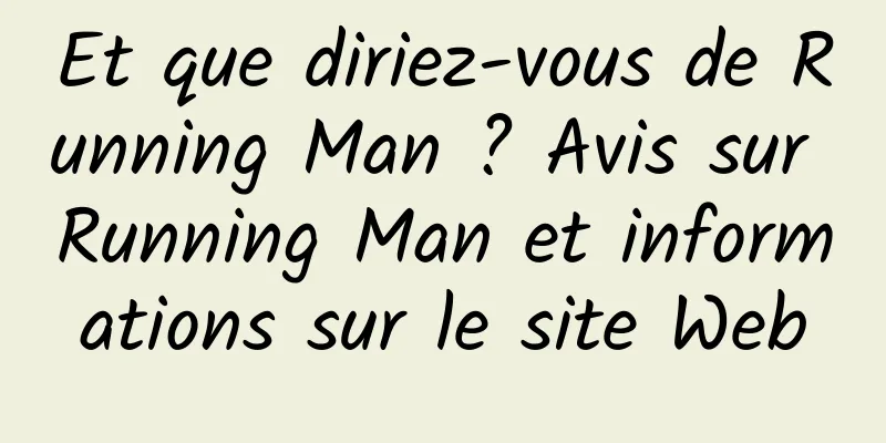 Et que diriez-vous de Running Man ? Avis sur Running Man et informations sur le site Web