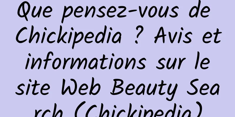 Que pensez-vous de Chickipedia ? Avis et informations sur le site Web Beauty Search (Chickipedia)