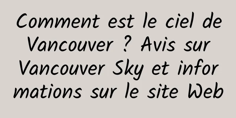 Comment est le ciel de Vancouver ? Avis sur Vancouver Sky et informations sur le site Web