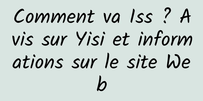 Comment va Iss ? Avis sur Yisi et informations sur le site Web