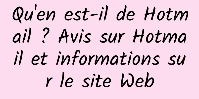 Qu'en est-il de Hotmail ? Avis sur Hotmail et informations sur le site Web