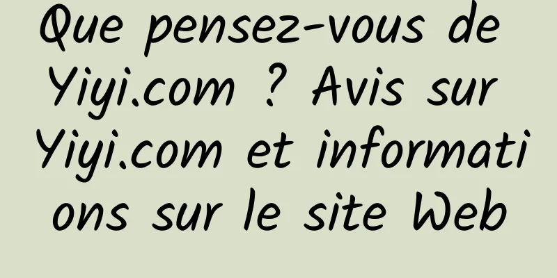 Que pensez-vous de Yiyi.com ? Avis sur Yiyi.com et informations sur le site Web