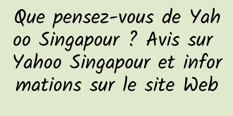 Que pensez-vous de Yahoo Singapour ? Avis sur Yahoo Singapour et informations sur le site Web