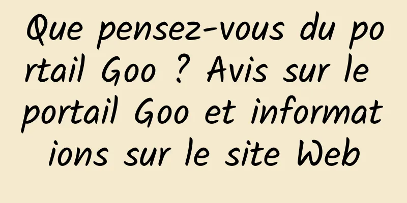 Que pensez-vous du portail Goo ? Avis sur le portail Goo et informations sur le site Web