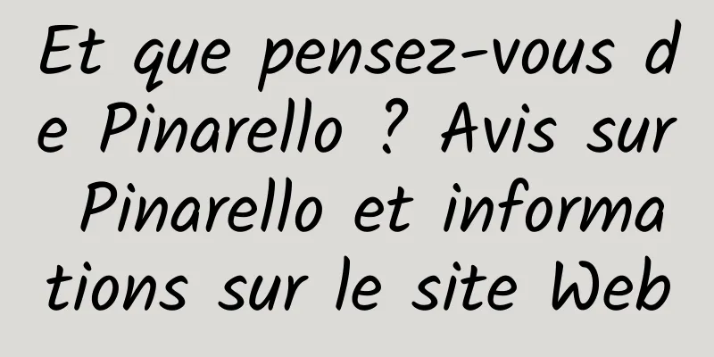 Et que pensez-vous de Pinarello ? Avis sur Pinarello et informations sur le site Web