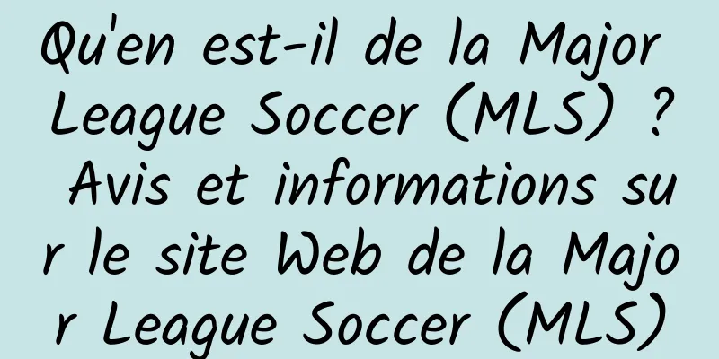 Qu'en est-il de la Major League Soccer (MLS) ? Avis et informations sur le site Web de la Major League Soccer (MLS)