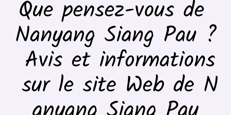 Que pensez-vous de Nanyang Siang Pau ? Avis et informations sur le site Web de Nanyang Siang Pau