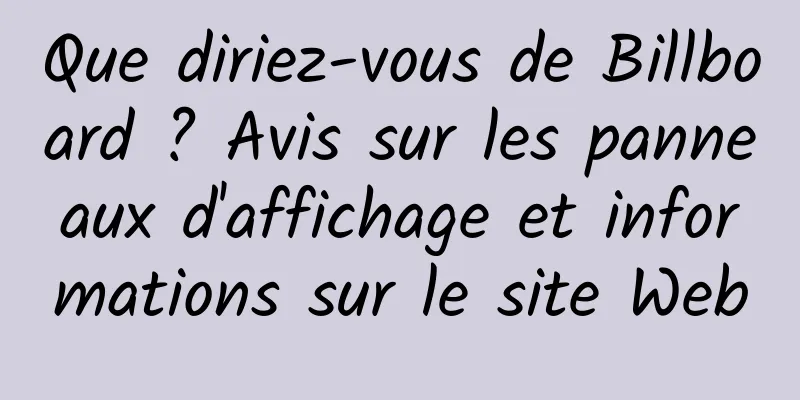 Que diriez-vous de Billboard ? Avis sur les panneaux d'affichage et informations sur le site Web