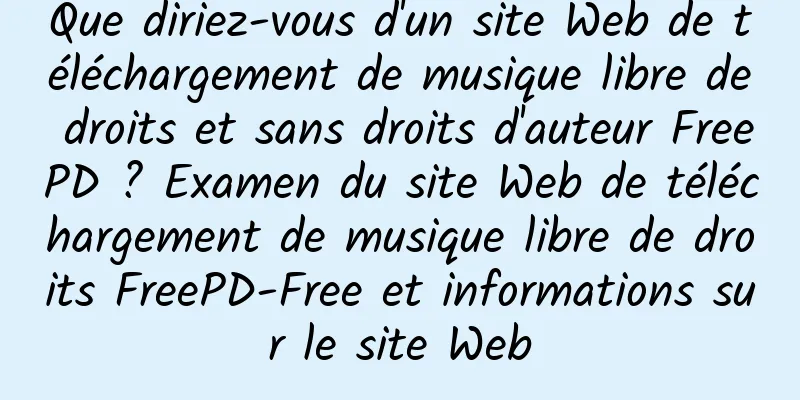 Que diriez-vous d'un site Web de téléchargement de musique libre de droits et sans droits d'auteur FreePD ? Examen du site Web de téléchargement de musique libre de droits FreePD-Free et informations sur le site Web