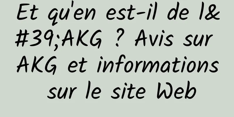 Et qu'en est-il de l'AKG ? Avis sur AKG et informations sur le site Web