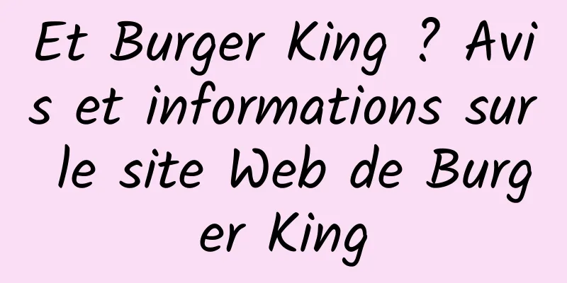 Et Burger King ? Avis et informations sur le site Web de Burger King