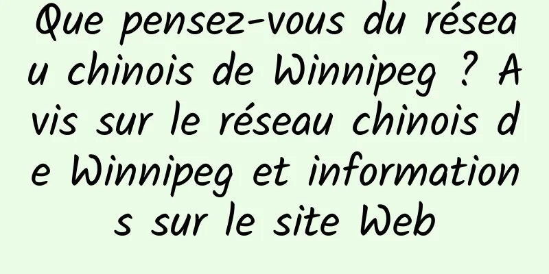 Que pensez-vous du réseau chinois de Winnipeg ? Avis sur le réseau chinois de Winnipeg et informations sur le site Web