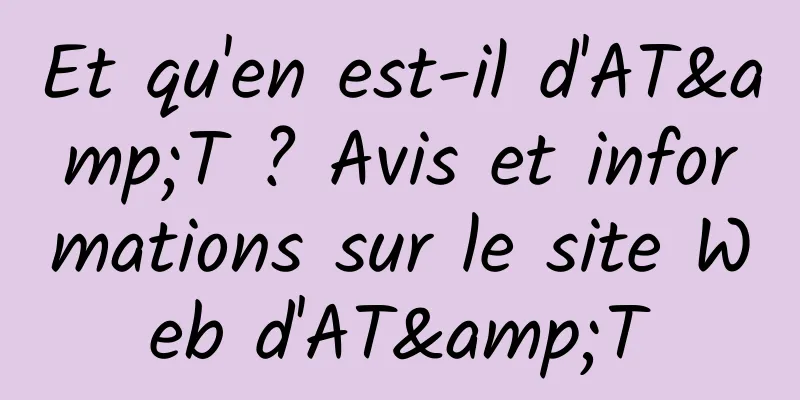 Et qu'en est-il d'AT&T ? Avis et informations sur le site Web d'AT&T