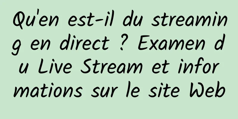 Qu'en est-il du streaming en direct ? Examen du Live Stream et informations sur le site Web