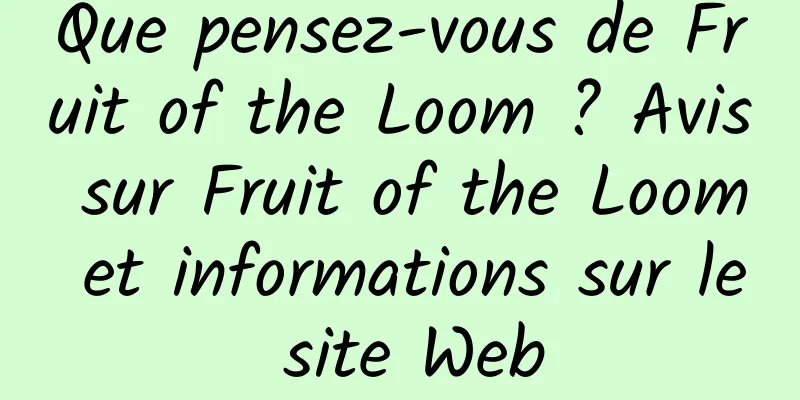 Que pensez-vous de Fruit of the Loom ? Avis sur Fruit of the Loom et informations sur le site Web
