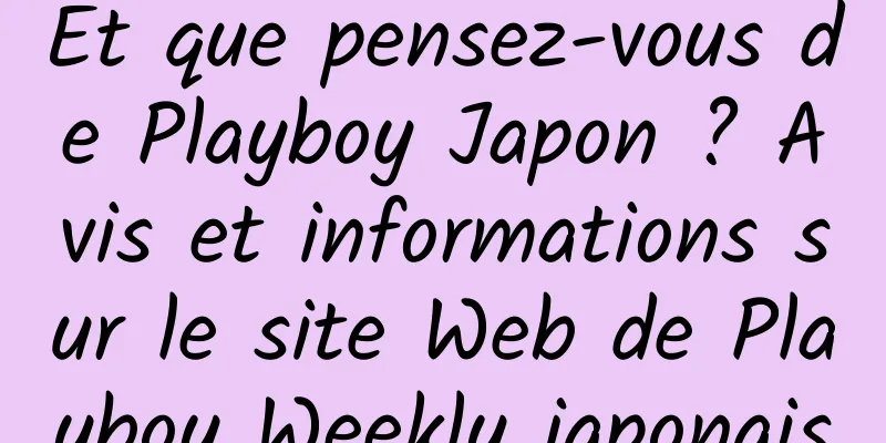 Et que pensez-vous de Playboy Japon ? Avis et informations sur le site Web de Playboy Weekly japonais