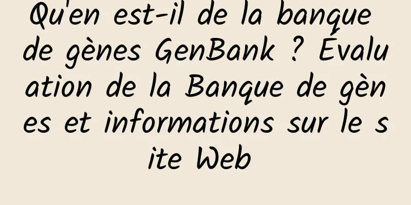 Qu'en est-il de la banque de gènes GenBank ? Évaluation de la Banque de gènes et informations sur le site Web 