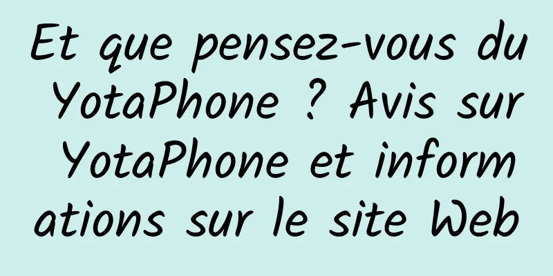Et que pensez-vous du YotaPhone ? Avis sur YotaPhone et informations sur le site Web