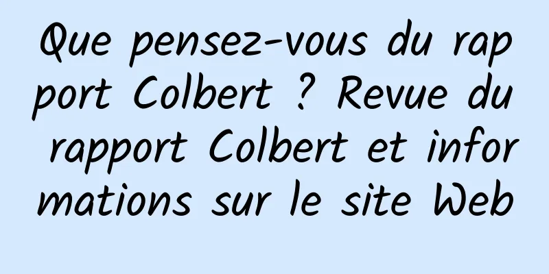 Que pensez-vous du rapport Colbert ? Revue du rapport Colbert et informations sur le site Web
