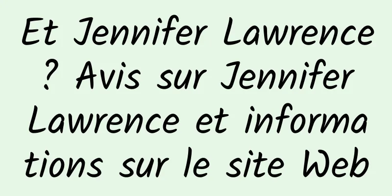 Et Jennifer Lawrence ? Avis sur Jennifer Lawrence et informations sur le site Web