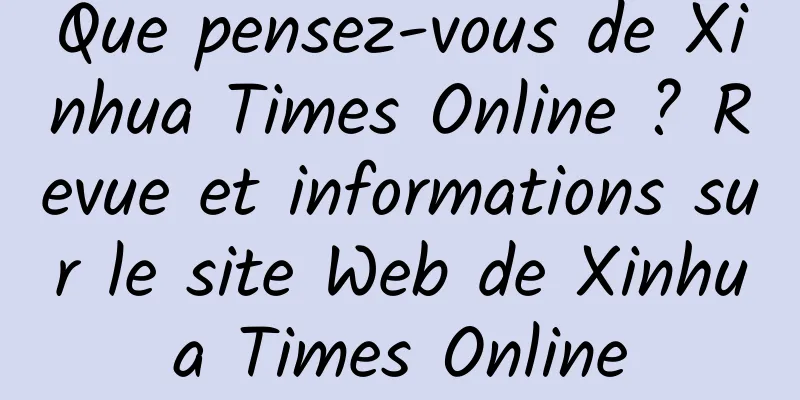 Que pensez-vous de Xinhua Times Online ? Revue et informations sur le site Web de Xinhua Times Online
