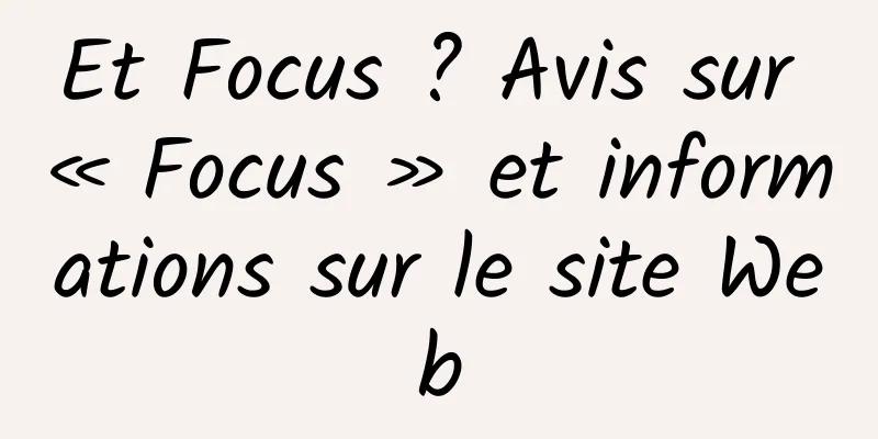 Et Focus ? Avis sur « Focus » et informations sur le site Web