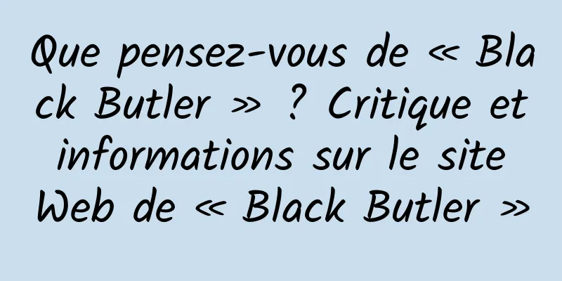 Que pensez-vous de « Black Butler » ? Critique et informations sur le site Web de « Black Butler »