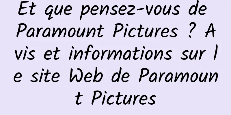 Et que pensez-vous de Paramount Pictures ? Avis et informations sur le site Web de Paramount Pictures
