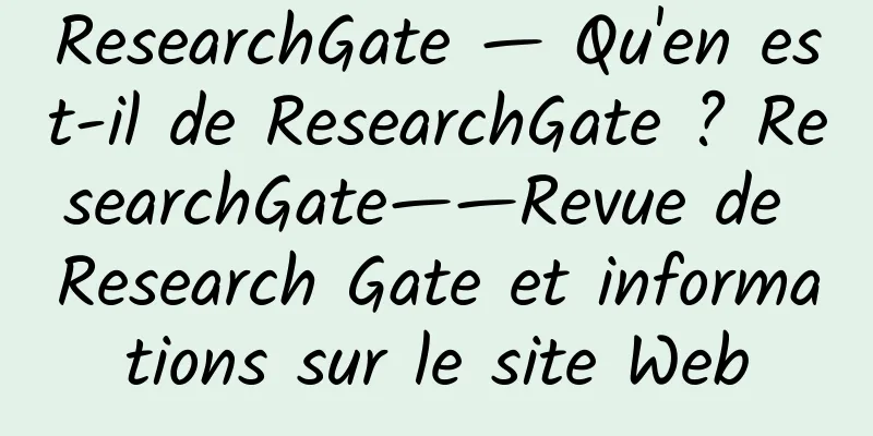 ResearchGate — Qu'en est-il de ResearchGate ? ResearchGate——Revue de Research Gate et informations sur le site Web