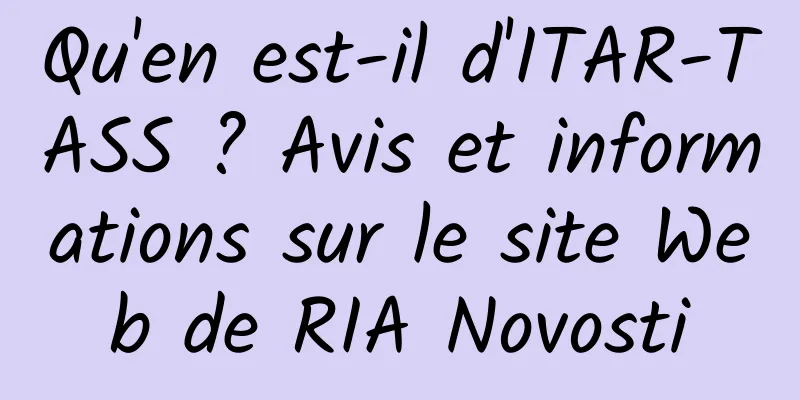 Qu'en est-il d'ITAR-TASS ? Avis et informations sur le site Web de RIA Novosti