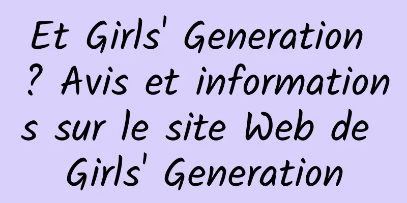 Et Girls' Generation ? Avis et informations sur le site Web de Girls' Generation