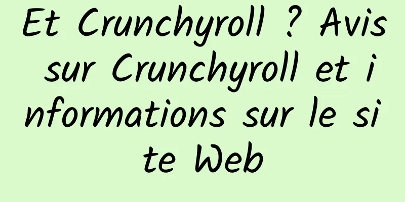 Et Crunchyroll ? Avis sur Crunchyroll et informations sur le site Web