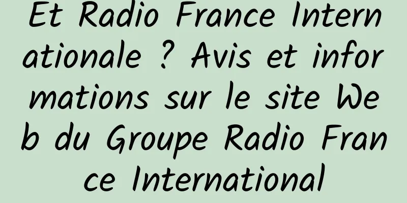 Et Radio France Internationale ? Avis et informations sur le site Web du Groupe Radio France International