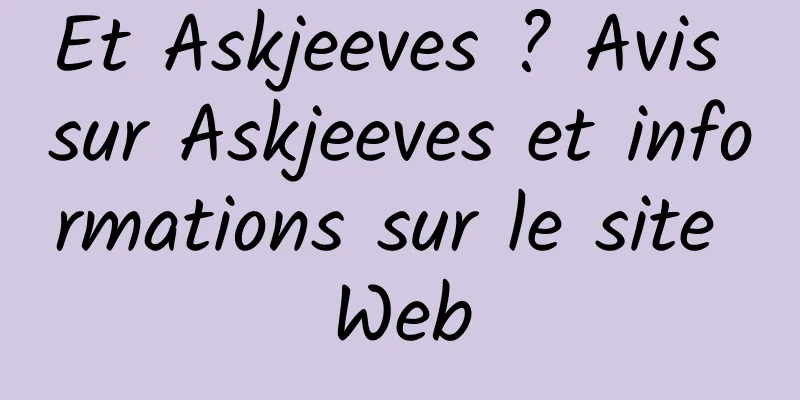 Et Askjeeves ? Avis sur Askjeeves et informations sur le site Web