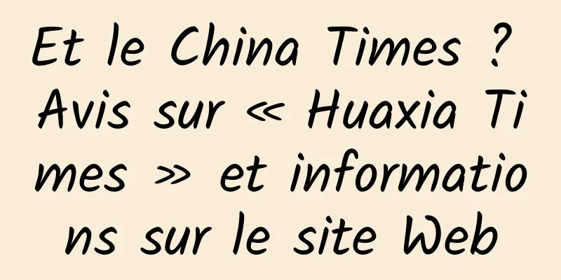 Et le China Times ? Avis sur « Huaxia Times » et informations sur le site Web
