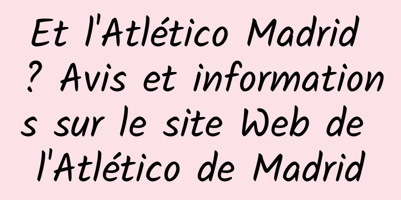 Et l'Atlético Madrid ? Avis et informations sur le site Web de l'Atlético de Madrid