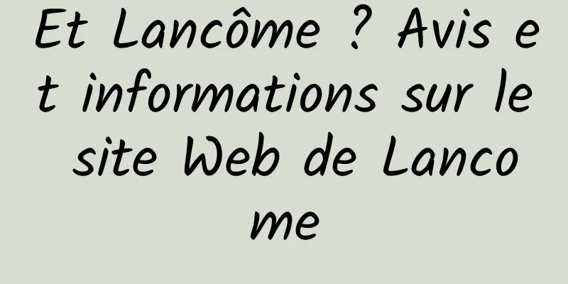 Et Lancôme ? Avis et informations sur le site Web de Lancome