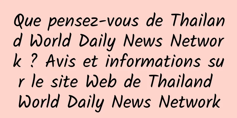 Que pensez-vous de Thailand World Daily News Network ? Avis et informations sur le site Web de Thailand World Daily News Network