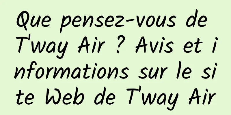 Que pensez-vous de T'way Air ? Avis et informations sur le site Web de T'way Air