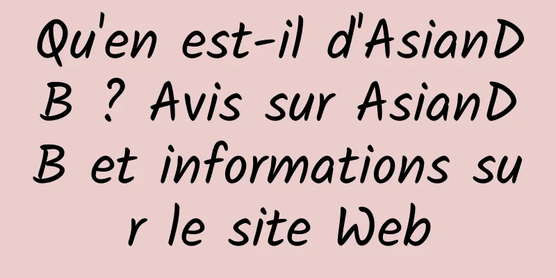 Qu'en est-il d'AsianDB ? Avis sur AsianDB et informations sur le site Web