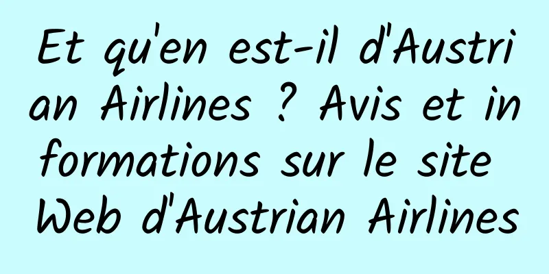 Et qu'en est-il d'Austrian Airlines ? Avis et informations sur le site Web d'Austrian Airlines