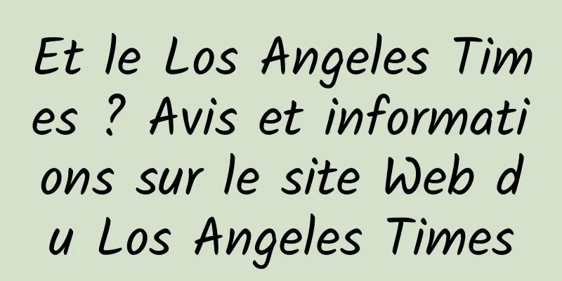 Et le Los Angeles Times ? Avis et informations sur le site Web du Los Angeles Times