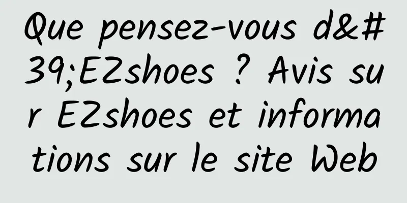 Que pensez-vous d'EZshoes ? Avis sur EZshoes et informations sur le site Web