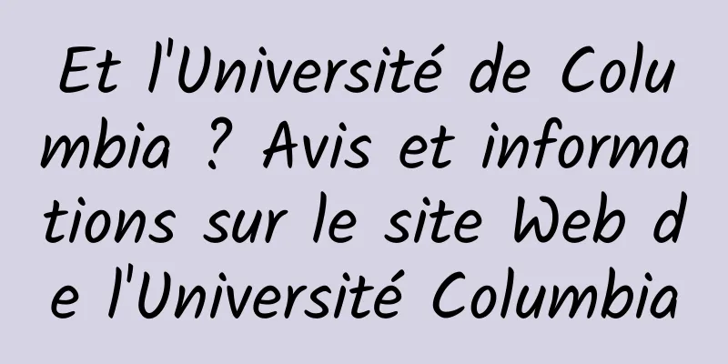 Et l'Université de Columbia ? Avis et informations sur le site Web de l'Université Columbia